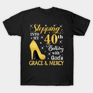 Stepping Into My 40th Birthday With God's Grace & Mercy Bday T-Shirt